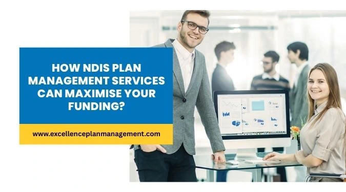 How NDIS Plan Management Services Can Maximise Your Funding